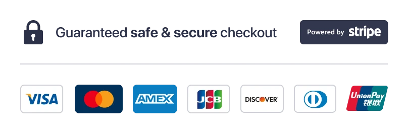 Guaranteed safe & secure checkout - Powered by Stripe - Visa, Mastercard, Amex, JCB, Discover, Diners, UnionPay